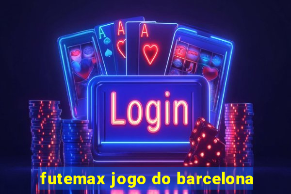futemax jogo do barcelona